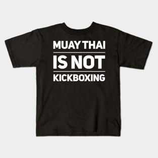 Muay Thai is not Kickboxing Kids T-Shirt